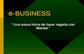 E -BUSINESS “ Una nueva forma de hacer negocio con libertad ”