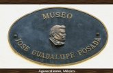 Aguascalientes, México José Guadalupe Posada Nació en 1852 en la ciudad de Aguascalientes, en México central, donde comenzó a trabajar como maestro de.