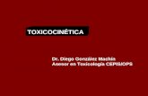 TOXICOCINÉTICA Dr. Diego González Machín Asesor en Toxicología CEPIS/OPS.