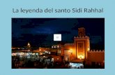 La leyenda del santo Sidi Rahhal Recogida en la ciudad de Marrakech (Marruecos), en el norte de África, (a 800 Km. de Melilla)…