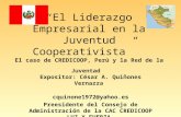 “El Liderazgo Empresarial en la Juventud Cooperativista” El caso de CREDICOOP, Perú y la Red de la Juventad Expositor: César A. Quiñones Vernazza cquinone1972@yahoo.es.