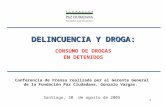 1 DELINCUENCIA Y DROGA: DELINCUENCIA Y DROGA: CONSUMO DE DROGAS EN DETENIDOS Conferencia de Prensa realizada por el Gerente General de la Fundación Paz.