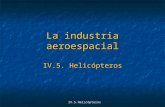 IV.5.Helicópteros La industria aeroespacial IV.5. Helicópteros.