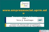 Www.empresasocial.uprm.edu  Recursos en Línea Por : Vera J. Santiago Auspiciado por: Centro de Desarrollo Económico Recinto Universitario.