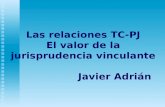Las relaciones TC-PJ El valor de la jurisprudencia vinculante Javier Adrián.