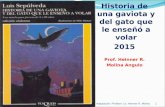 Historia de una gaviota y del gato que le enseñó a volar 2015 Prof. Heinner R. Molina Angulo Adaptación: Profesor Lic. Heinner R. Molina 1.