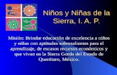 Niños y Niñas de la Sierra, I. A. P. Misión: Brindar educación de excelencia a niños y niñas con aptitudes sobresalientes para el aprendizaje, de escasos.