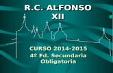 R.C. ALFONSO XII R.C. ALFONSO XII CURSO 2014-2015 4º Ed. Secundaria Obligatoria CURSO 2014-2015 4º Ed. Secundaria Obligatoria.