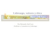 Liderazgo, valores y ética Por Bernardo José Lara Profesor y Consultor en Liderazgo.