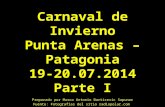 Carnaval de Invierno Punta Arenas – Patagonia 19-20.07.2014 Parte I Preparado por Marco Antonio Barticevic Sapunar Fuente: Fotografías del sitio radiopolar.com.