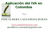 Aplicación del IVA en Colombia Por: JOSE ELBERT CASTAÑEDA DURAN  joseelbert.castaneda@gmail.com.
