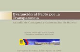 Alcaldía de Cartagena y Gobernación de Bolívar Evaluación al Pacto por la Transparencia Cartagena de Indias, 13 de Agosto de 2009 Informe elaborado por.