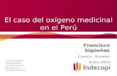 El caso del oxígeno medicinal en el Perú Francisco Sigüeñas Cuenca - Ecuador Enero 2013.