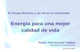 Energía para una mejor calidad de vida El Grupo Enersis y su rol en el continente Pablo Yrarrázaval Valdés Presidente de Enersis S.A. 27 Enero 2005.