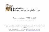 Proyección PASO 2013 Buenos Aires, 12 de Agosto de 2013 La Fundación Directorio Legislativo es una organización apartidaria, que promueve el fortalecimiento.