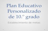 Plan Educativo Personalizado de 10.º grado Establecimiento de metas.