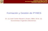 Formación y Gestión de PYMES Dr.(c) José Carlos Navarro Lévano, MBA, M.Sc. (c) Economista e Ingeniero Electrónico Formación y Gestión de PYMES Dr. (c)