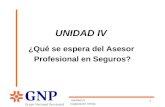 UNIDAD IV Capacitación Ventas 1 ¿Qué se espera del Asesor Profesional en Seguros? UNIDAD IV.