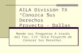 AILA División TX “Conozca Sus Derechos” Proyecto - Dallas Mande sus Preguntas A través del Fax: C/O “AILA Proyecto de Conocer Sus Derechos”