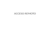 ACCESO REMOTO. Acceso remoto Escritorio remoto o acceso remoto permite a los usuarios controlar su equipo de escritorio en forma remota. Se trata de un.