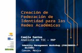 Creación de Federación de Identidad para las Redes Académicas Camila Santos Analista em TIC – RNP Identity Management Workshop (CHAINREDS-ELCIRA) Cancún,