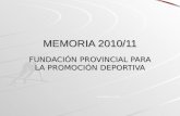 MEMORIA 2010/11 FUNDACIÓN PROVINCIAL PARA LA PROMOCIÓN DEPORTIVA Actualizado 1-11-2011.