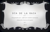 DÍA DE LA RAZA Presentado por : Jeferson Cataño Carmona Sebastián Osorio Arroyave 6-1 2012.