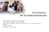 Funciones de la Administración Universidad de San Carlos de Guatemala Centro Universitario del Norte –CUNOR- Profesorado en Pedagogía Administración Educativa.