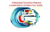 PRESENTACION FRENO CAMIONES KOMATSU 830E. FRENOS DE SERVICIO CAMION KMS 830E El equipo cuenta con tres callipers en cada posición delantera y dos en cada.