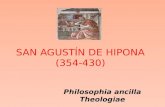 SAN AGUSTÍN DE HIPONA (354-430) Philosophia ancilla Theologiae.