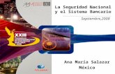 La Seguridad Nacional y el Sistema Bancario Septiembre,2008 Ana María Salazar México.