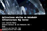 © 2012 Autodesk Aplicaciones móviles en Autodesk® Infrastructure Map Server Luis Carrión Pérez Gerente General de GIS Networks SAC – Perú Instructor para.