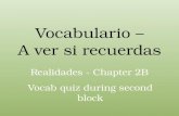 Vocabulario – A ver si recuerdas Realidades - Chapter 2B Vocab quiz during second block.
