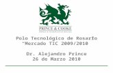 Polo Tecnológico de Rosario “Mercado TIC 2009/2010” Dr. Alejandro Prince 26 de Marzo 2010.