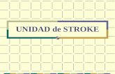 UNIDAD de STROKE. CONCEPTO de UNIDAD de STROKE La Unidad de Stroke es aquella estructura geográficamente delimitada destinada al cuidado de los paciente.