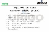 EQUIPOS DE AIRE AUTOCONTENIDO (SCBA ) PROGRAMA –1.Introducción (Conceptos Básicos) –2.Clases de SCBA –3Partes de los equipos SCBA –4.Uso del equipo SCBA.