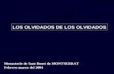 LOS OLVIDADOS DE LOS OLVIDADOS Monasterio de Sant Benet de MONTSERRAT Febrero-marzo del 2004.