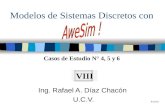 Modelos de Sistemas Discretos con Ing. Rafael A. Díaz Chacón U.C.V. VIII RAD/03 Casos de Estudio N° 4, 5 y 6.