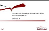 Fuentes de Información en Física Interdisciplinar Sesión 2.