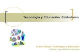 Tecnología y Educación: Estándares Curso Nuevas Tecnologías y Educación Profesor: Hugo Martínez Alvarado.