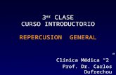 3 er CLASE CURSO INTRODUCTORIO REPERCUSION GENERAL Clínica Médica “2” Prof. Dr. Carlos Dufrechou.