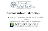 Curso: Administración I Tema: La administración en un entorno global Fundamentos básicos de la planeación © Universidad Rafael Landívar. Todos los derechos.
