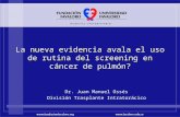 La nueva evidencia avala el uso de rutina del screening en cáncer de pulmón? Dr. Juan Manuel Ossés División Trasplante Intratorácico.