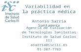 Variabilidad en la práctica médica Antonio Sarría Santamera Agencia de Evaluación de Tecnologías Sanitarias Instituto de Salud Carlos III asarria@isciii.es.