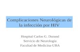 Complicaciones Neurológicas de la infección por HIV Hospital Carlos G. Durand Servicio de Neurología Facultad de Medicina-UBA.