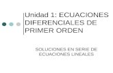 Unidad 1: ECUACIONES DIFERENCIALES DE PRIMER ORDEN SOLUCIONES EN SERIE DE ECUACIONES LINEALES.