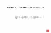 Comunicación empresarial y atención al cliente Unidad 3. Comunicación telefónica.