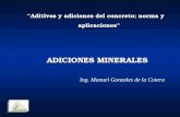 “Aditivos y adiciones del concreto; norma y aplicaciones” aplicaciones” ADICIONES MINERALES ADICIONES MINERALES Ing. Manuel Gonzales de la Cotera.
