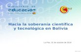 Hacia la soberanía científica y tecnológica en Bolivia La Paz, 31 de octubre de 2014.