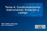 Tema 4: Condicionamiento Instrumental: Evitación y castigo Prof. Pablo Adarraga pablo.adarraga@uam.es.